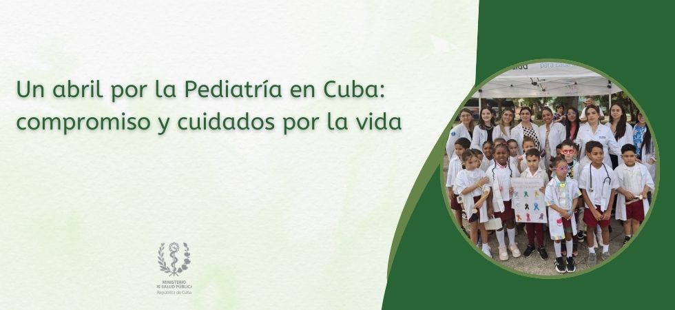 Un abril por la Pediatría en Cuba: compromiso y cuidados por la vida Un abril por la Pediatría en Cuba: compromiso y cuidados por la vida