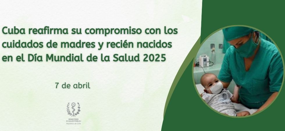 Cuba reafirma su compromiso con los cuidados de madres y recién nacidos en el Día Mundial de la Salud 2025 Cuba reafirma su compromiso con los cuidados de madres y recién nacidos en el Día Mundial de la Salud 2025